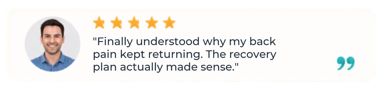 Finally understood why my back pain kept returning. The recovery plan actually made sense. — 5 star review